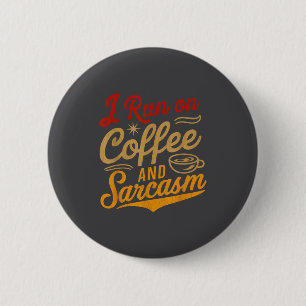 I Run On Coffee And Sarcasm - Funny Quote Humor  6 Cm Round Badge