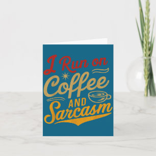 I Run On Coffee And Sarcasm - Funny Quote Humor  Card