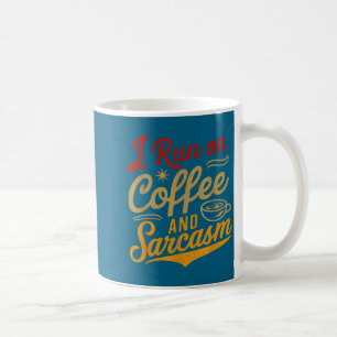 I Run On Coffee And Sarcasm - Funny Quote Humor Mug
