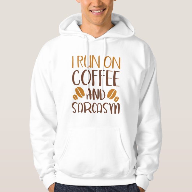I Run On Coffee And Sarcasm Hoodie (Front)