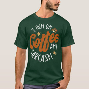 I Run On Coffee And Sarcasm T-Shirt