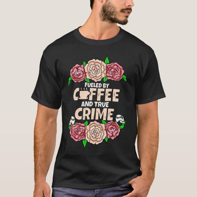 I Run on Coffee and True Crime T-Shirt (Front)
