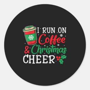 I Run On Coffee And Xmas Cheer Christmas Holiday G Classic Round Sticker
