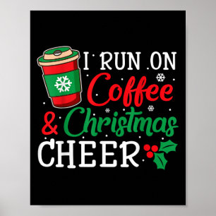 I Run On Coffee And Xmas Cheer Christmas Holiday G Poster