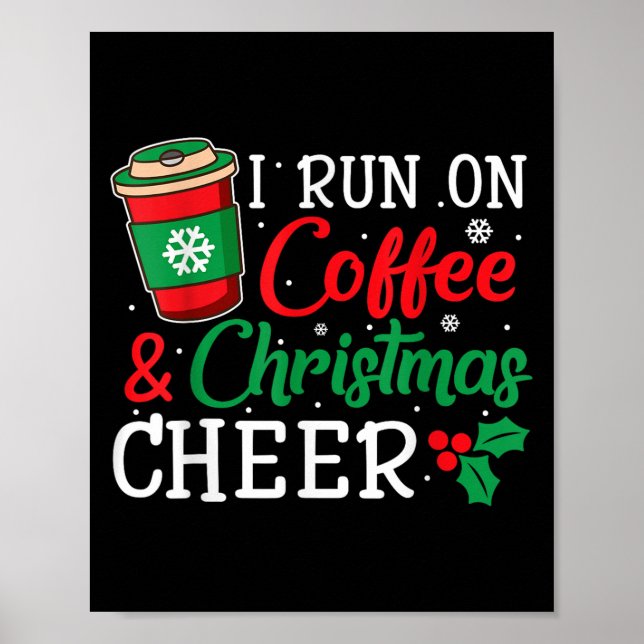 I Run On Coffee And Xmas Cheer Christmas Holiday G Poster (Front)