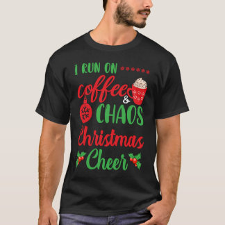 I Run On Coffee Chaos And Christmas Cheer T-Shirt