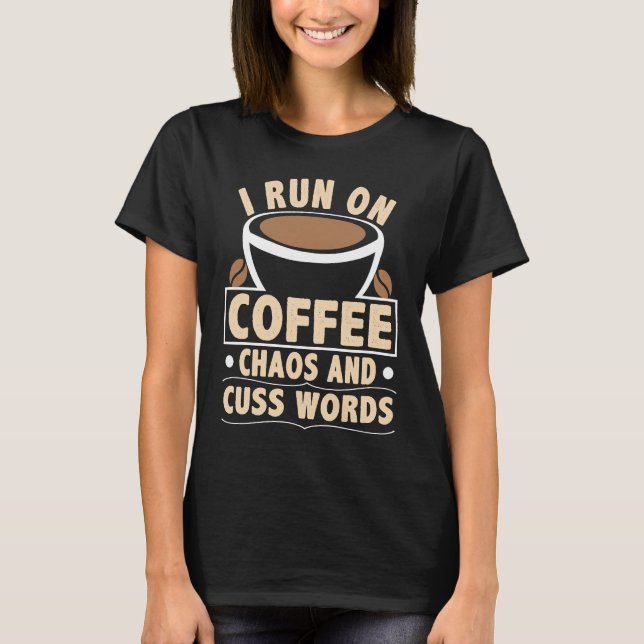 I Run On Coffee Chaos And Cuss Words, Barista & Co T-Shirt (Front)