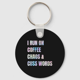 I Run On Coffee Chaos And Cuss Words Funny Quote  Key Ring