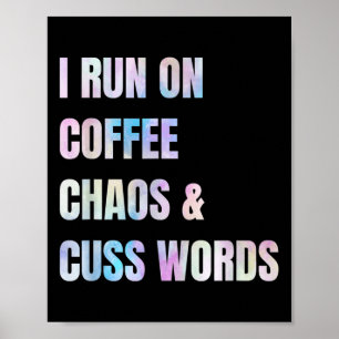 I Run On Coffee Chaos And Cuss Words Funny Quote  Poster