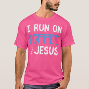 I Run On Coffee Chaos Jesus Cute Christian Gift T-Shirt