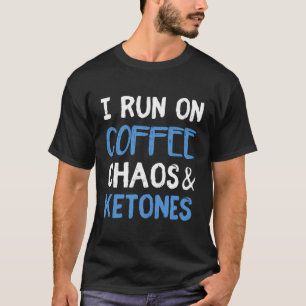 I Run On Coffee Chaos Ketones Ketogenic Keto Diet T-Shirt