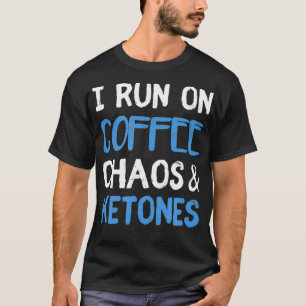 I Run On Coffee Chaos Ketones Ketogenic Keto Diet T-Shirt