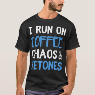 I Run On Coffee Chaos  Ketones Ketogenic Keto Diet T-Shirt