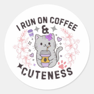 I Run On Coffee & Cuteness Sweet Kitty Design Classic Round Sticker