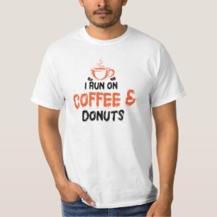 I Run on Coffee & donuts  T-Shirt