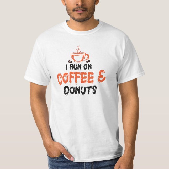 I Run on Coffee & doughnuts  T-Shirt (Front)