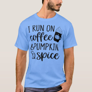 I Run On Coffee & Pumpkin Spice Latte Autumn Thank T-Shirt