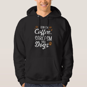 I Run On Coffee Sarcasm And Dogs Puppy Paws Hoodie