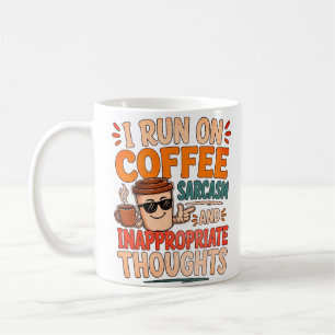 I Run on Coffee, Sarcasm and Inappropriate Thought Coffee Mug