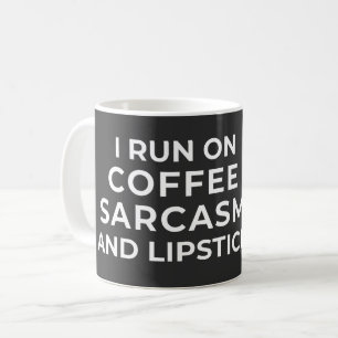 I RUN ON COFFEE SARCASM AND LIPSTICK - SARCASTIC  MUG