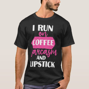 I run on coffee sarcasm and lipstick women makeup T-Shirt