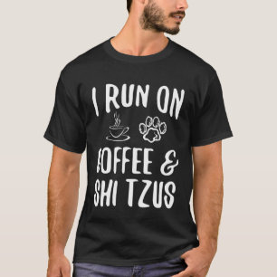 I run on Coffee & Shi Tzus T-Shirt