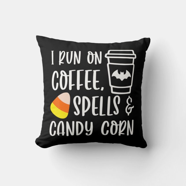 I Run On Coffee Spells and Candy Corn Fall Autumn  Cushion (Front)