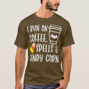 I Run On Coffee Spells and Candy Corn Fall Autumn T-Shirt
