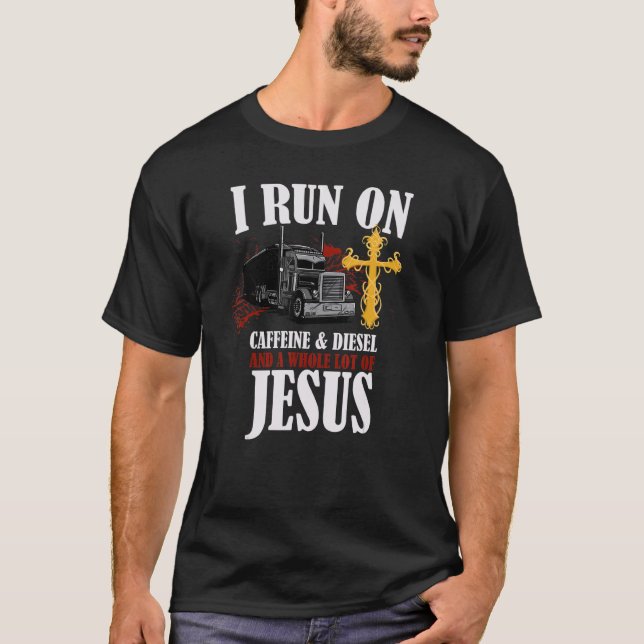 I Run On Diesel Caffeine & Jesus Christian Truck D T-Shirt (Front)