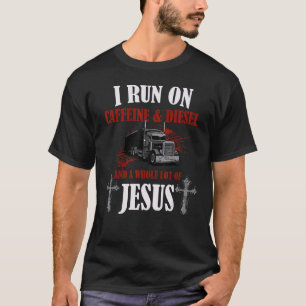 I Run On Diesel  Caffeine & Jesus  Christian Truck T-Shirt