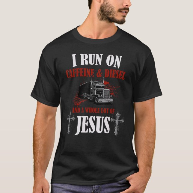 I Run On Diesel  Caffeine & Jesus  Christian Truck T-Shirt (Front)