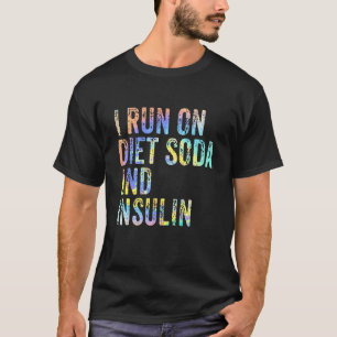 I Run On Diet Soda And Insulin Funny Diabetic Diab T-Shirt