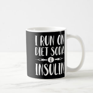 I Run On Diet Soda And Insulin - T1d T2d Diabetes  Coffee Mug