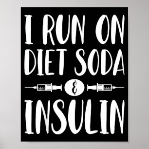 I Run On Diet Soda And Insulin - T1d T2d Diabetes Poster