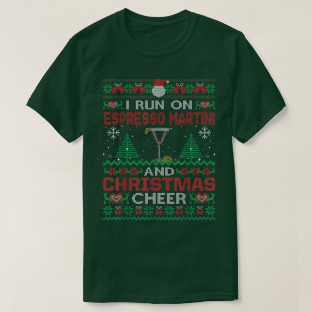I Run On Espresso Martini And Christmas Cheer Ugly T-Shirt (Design Front)