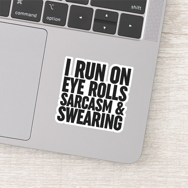I Run On Eye Rolls, Sarcasm & Swearing (Detail)