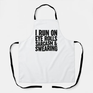 I Run On Eye Rolls, Sarcasm & Swearing Apron