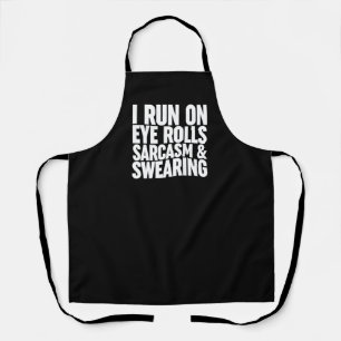 I Run On Eye Rolls, Sarcasm & Swearing Apron