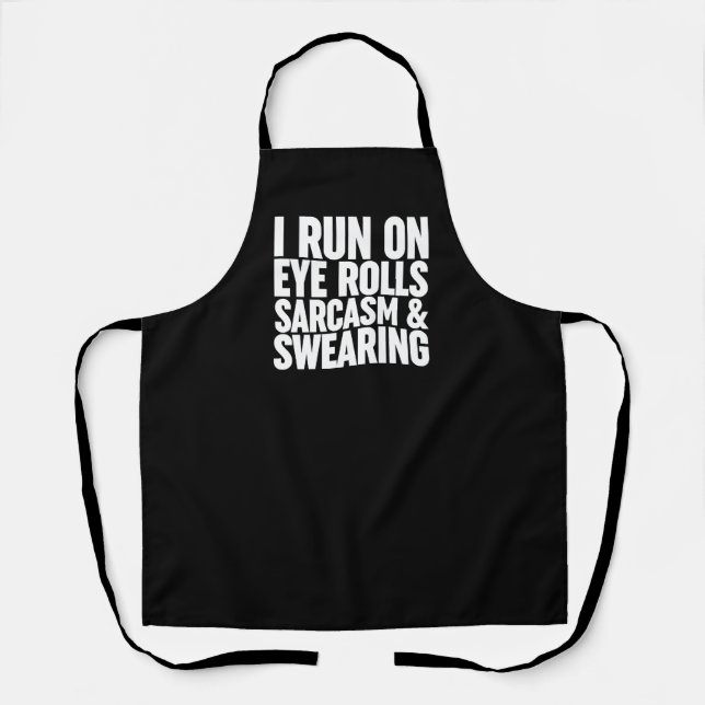 I Run On Eye Rolls, Sarcasm & Swearing Apron (Front)