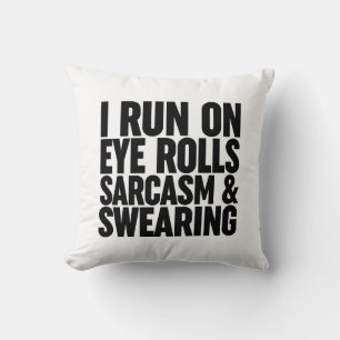 I Run On Eye Rolls, Sarcasm & Swearing Cushion