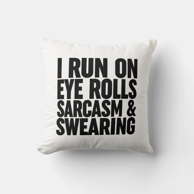 I Run On Eye Rolls, Sarcasm & Swearing Cushion (Front)