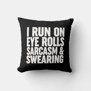 I Run On Eye Rolls, Sarcasm & Swearing Cushion