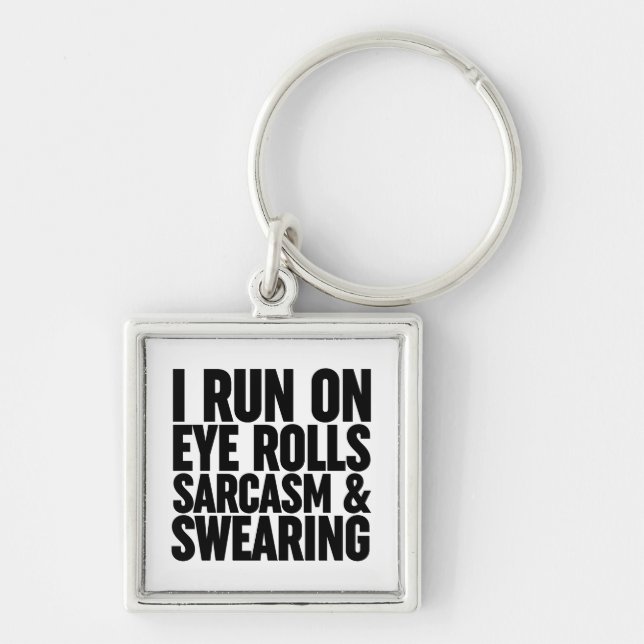 I Run On Eye Rolls, Sarcasm & Swearing Key Ring (Front)