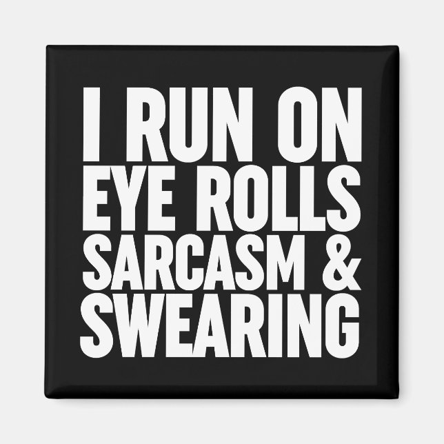 I Run On Eye Rolls, Sarcasm & Swearing Magnet (Front)