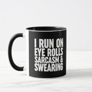I Run On Eye Rolls, Sarcasm & Swearing Mug
