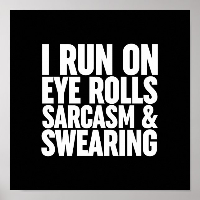 I Run On Eye Rolls, Sarcasm & Swearing Poster (Front)
