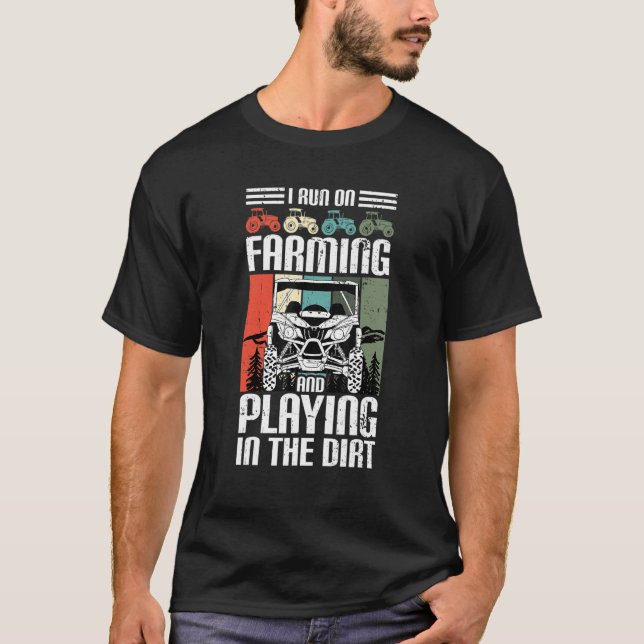 I Run On Farming And Playing Dirt UTV SxS Side by  T-Shirt (Front)
