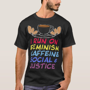 I Run On Feminism Caffeine And Social Justice Vint T-Shirt