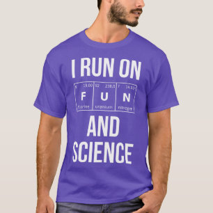 I Run On Fun And Science I T-Shirt