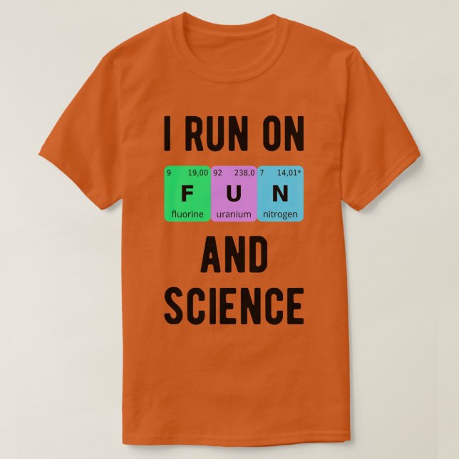 I Run On Fun And Science II T-Shirt (Design Front)